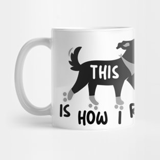 dog with roller skates, This is how I roll Mug